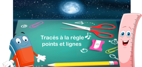 GEOMETRIE : Tracés à la règle – Points et lignes